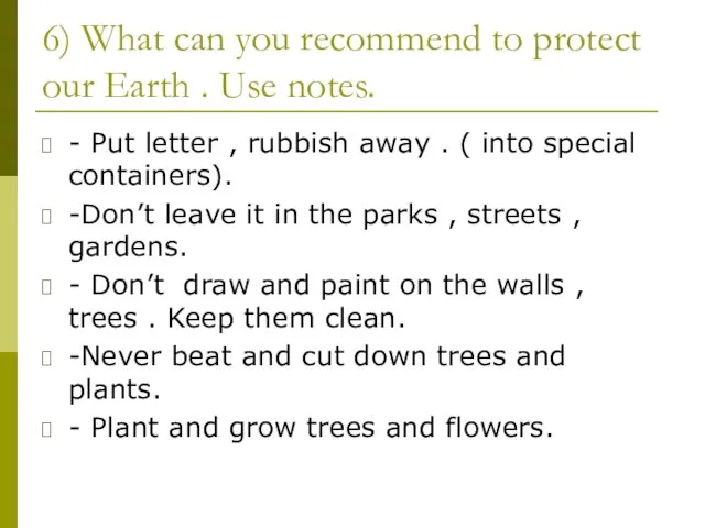 6) What can you recommend to protect our Earth . Use