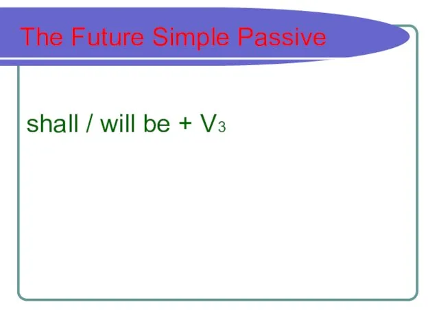 The Future Simple Passive shall / will be + V3