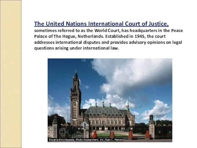 The United Nations International Court of Justice, sometimes referred to as