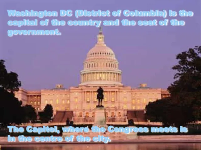 Washington DC (District of Columbia) is the capital of the country