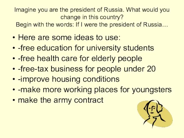 Imagine you are the president of Russia. What would you change