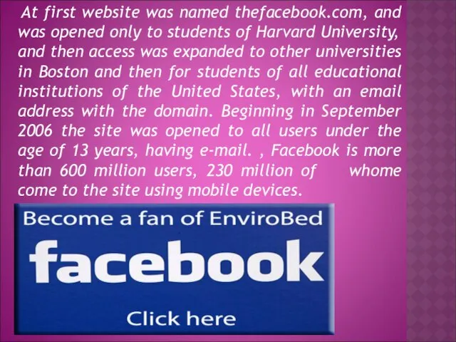 At first website was named thefacebook.com, and was opened only to