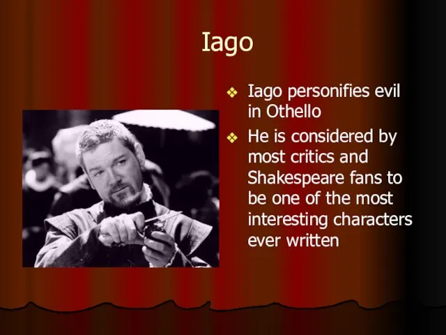 Iago Iago personifies evil in Othello He is considered by most