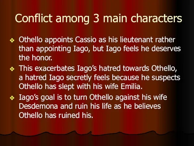 Conflict among 3 main characters Othello appoints Cassio as his lieutenant