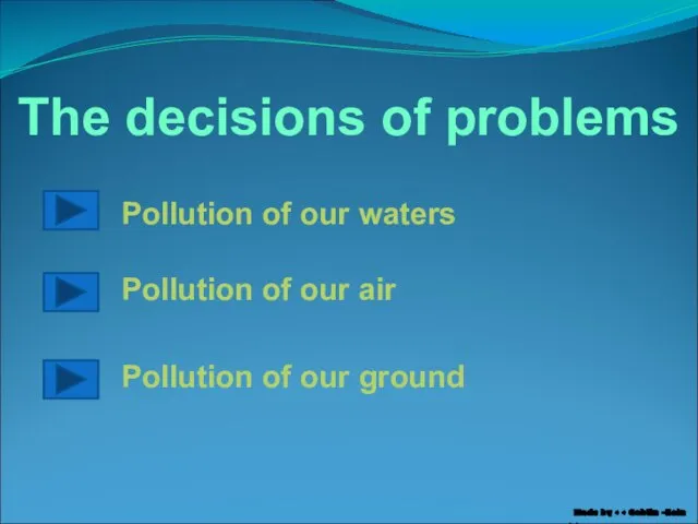 The decisions of problems Pollution of our waters Pollution of our