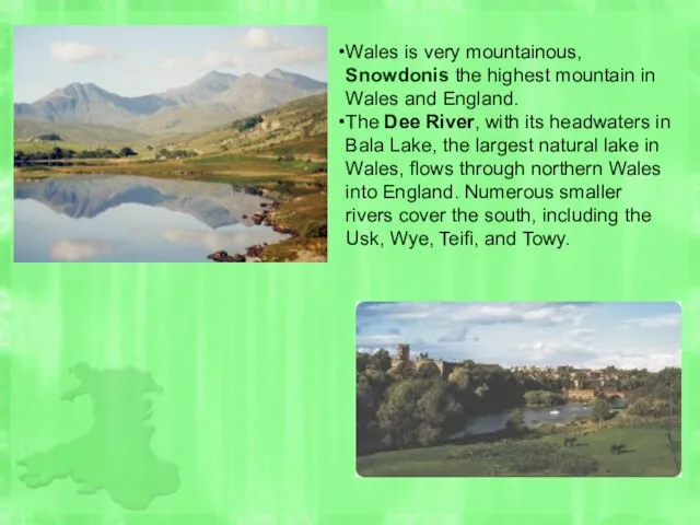 Wales is very mountainous, Snowdonis the highest mountain in Wales and