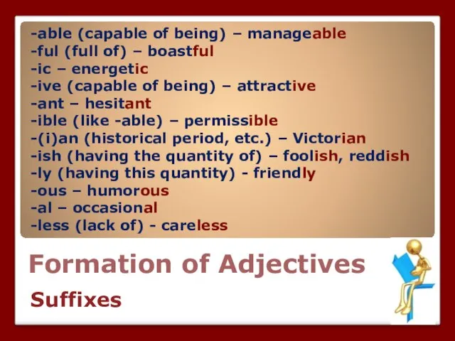 Formation of Adjectives -able (capable of being) – manageable -ful (full