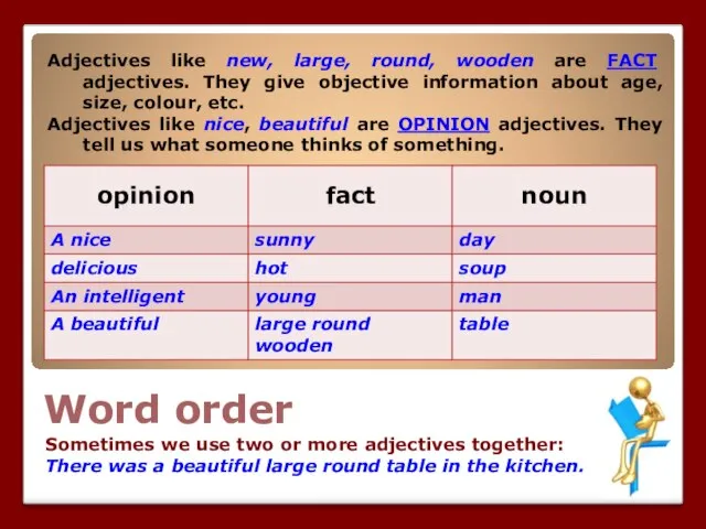 Word order Sometimes we use two or more adjectives together: There