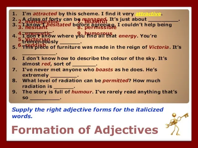 Formation of Adjectives Supply the right adjective forms for the italicized