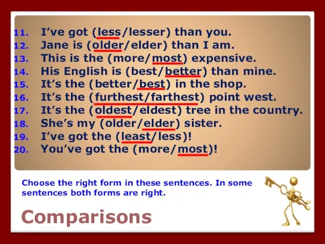 Comparisons Choose the right form in these sentences. In some sentences