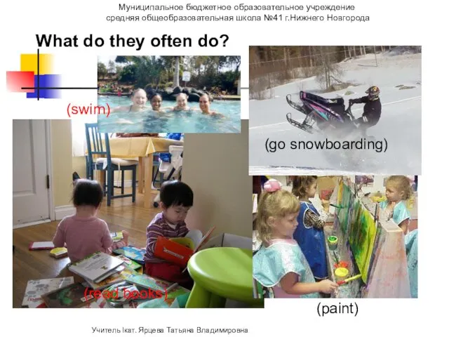 What do they often do? (swim) (read books) (paint) (go snowboarding)