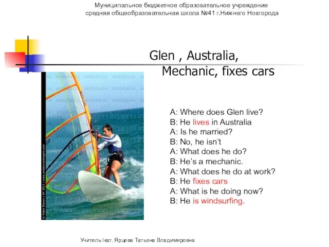 Glen , Australia, Mechanic, fixes cars A: Where does Glen live?