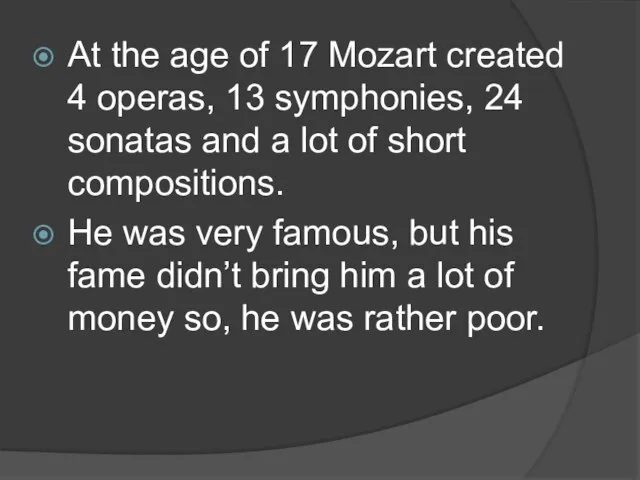 At the age of 17 Mozart created 4 operas, 13 symphonies,