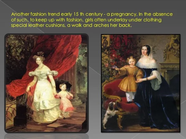 Another fashion trend early 15 th century - a pregnancy. In