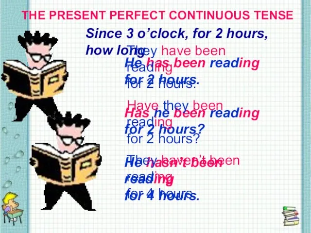 THE PRESENT PERFECT CONTINUOUS TENSE THE PRESENT PERFECT CONTINUOUS TENSE Since