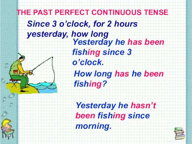 THE PAST PERFECT CONTINUOUS TENSE THE PAST PERFECT CONTINUOUS TENSE Since