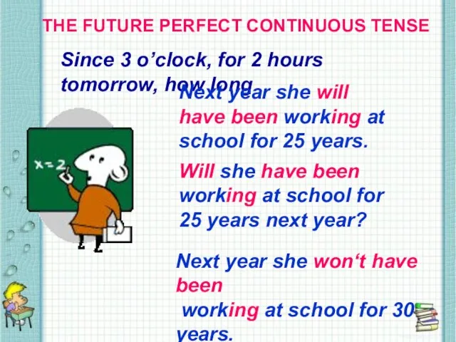 THE FUTURE PERFECT CONTINUOUS TENSE THE FUTURE PERFECT CONTINUOUS TENSE Since