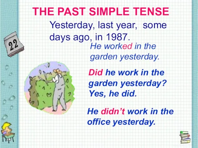 THE PAST SIMPLE TENSE THE PAST SIMPLE TENSE Yesterday, last year,