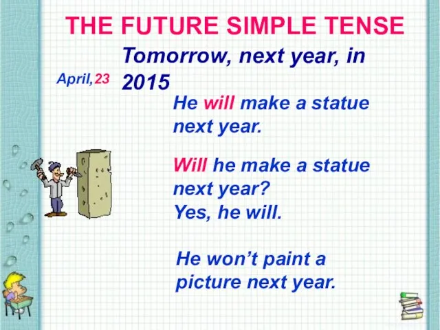 THE FUTURE SIMPLE TENSE THE FUTURE SIMPLE TENSE Tomorrow, next year,