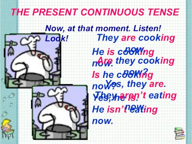 THE PRESENT CONTINUOUS TENSE THE PRESENT CONTINUOUS TENSE Now, at that