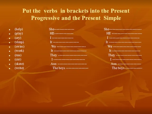 Put the verbs in brackets into the Present Progressive and the