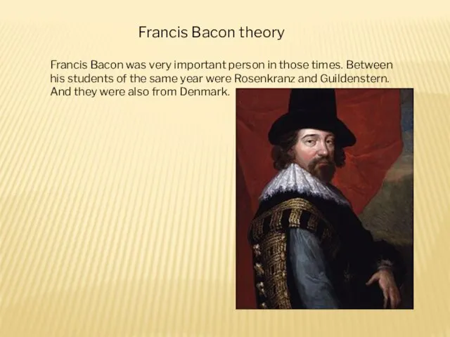 Francis Bacon theory Francis Bacon was very important person in those