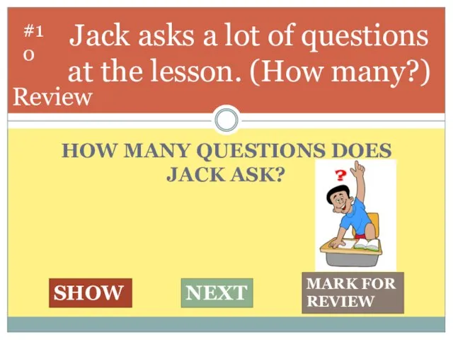 HOW MANY QUESTIONS DOES JACK ASK? Jack asks a lot of