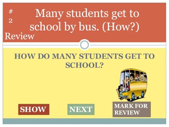 HOW DO MANY STUDENTS GET TO SCHOOL? Many students get to