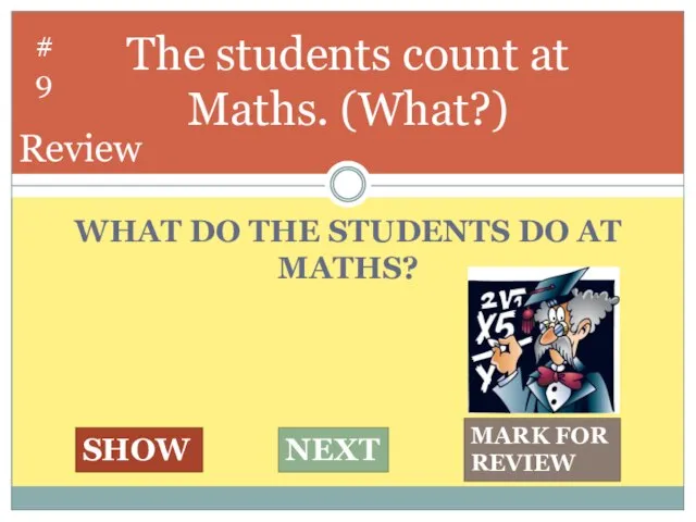 WHAT DO THE STUDENTS DO AT MATHS? The students count at