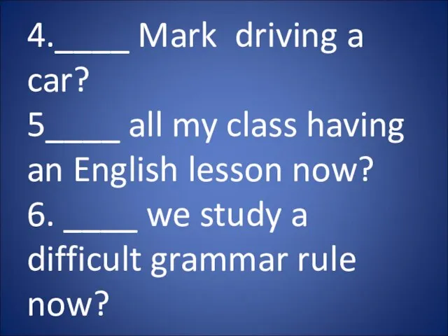4.____ Mark driving a car? 5____ all my class having an
