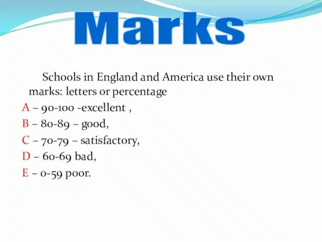 Schools in England and America use their own marks: letters or