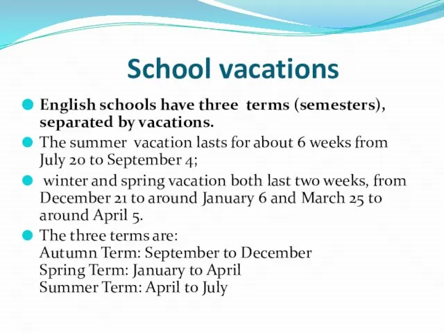 School vacations English schools have three terms (semesters), separated by vacations.