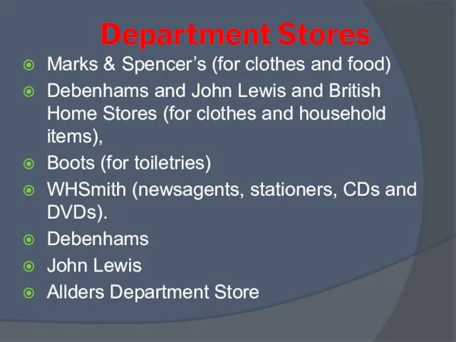 Department Stores Marks & Spencer’s (for clothes and food) Debenhams and