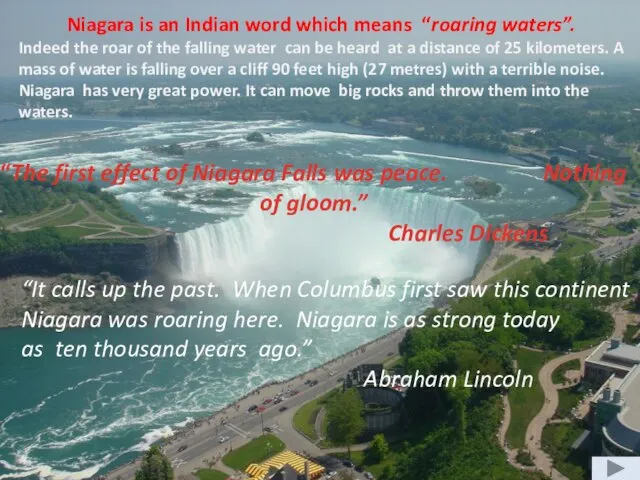 Niagara is an Indian word which means “roaring waters”. Indeed the