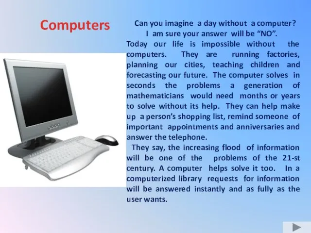 Computers Can you imagine a day without a computer? I am