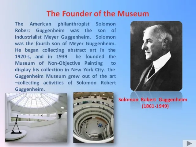 Solomon Robert Guggenheim (1861-1949) The Founder of the Museum The American