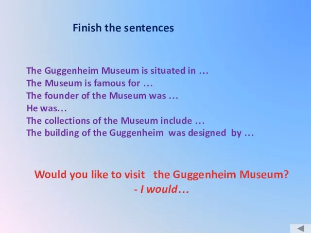 Finish the sentences The Guggenheim Museum is situated in … The