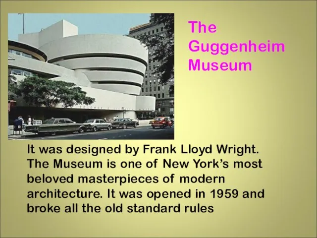 The Guggenheim Museum It was designed by Frank Lloyd Wright. The