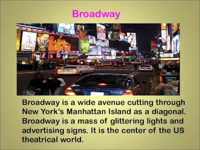 Broadway is a wide avenue cutting through New York’s Manhattan Island