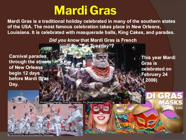 Mardi Gras Mardi Gras is a traditional holiday celebrated in many