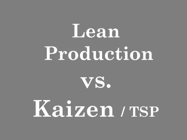 Lean Production vs. Kaizen / TSP