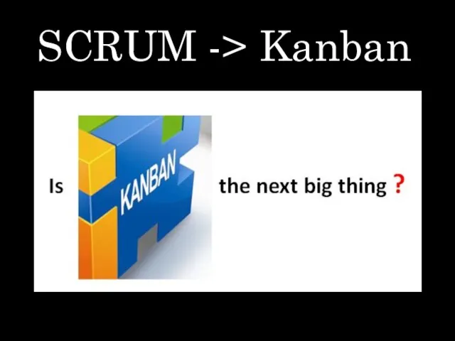 SCRUM -> Kanban