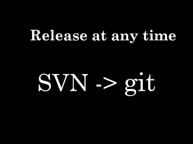 SVN -> git Release at any time