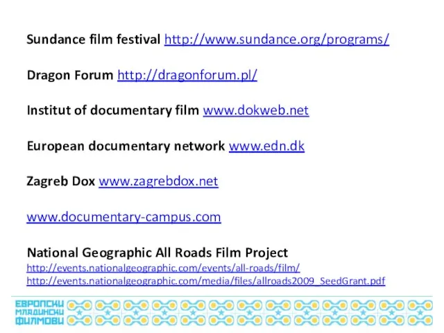 Sundance film festival http://www.sundance.org/programs/ Dragon Forum http://dragonforum.pl/ Institut of documentary film