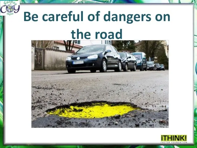 Be careful of dangers on the road