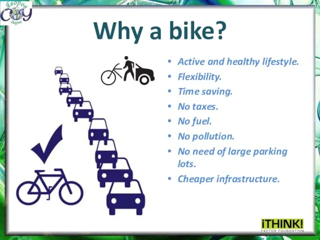 Why a bike? Active and healthy lifestyle. Flexibility. Time saving. No