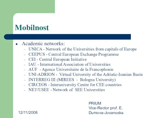 12/11/2008 PRIUM Vice-Rector prof. E. Dumova-Jovanoska Mobilnost Academic networks: UNICA -