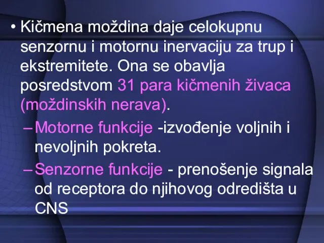 Kičmena moždina daje celokupnu senzornu i motornu inervaciju za trup i