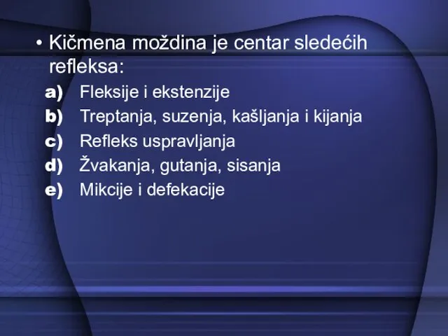 Kičmena moždina je centar sledećih refleksa: Fleksije i ekstenzije Treptanja, suzenja,