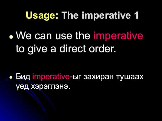 Usage: The imperative 1 We can use the imperative to give